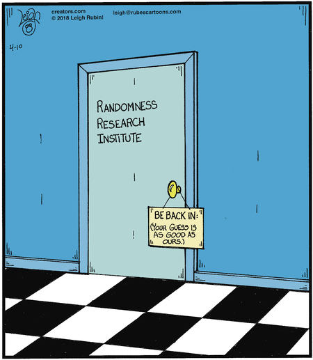 Door to the Randomness Research Institute. Sign hanging on the doorknob: 'Be Back In: (Your Guess Is As Good As Ours.)'
