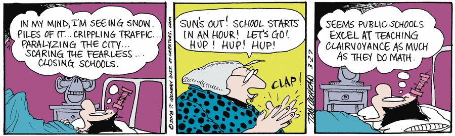 Agnes, thinking: 'In my mind, I'm seeing snow. Piles of it ... crippling traffic. Paralyzing the city. Scaring the fearless. Closing school.' Grandmom, clapping: 'Sun's out! School starts in an hour! Let's go! Hup! Hup! Hup' Agnes, thinking: 'Seems public schools excel at teaching clairvoyance as much as they do math.'