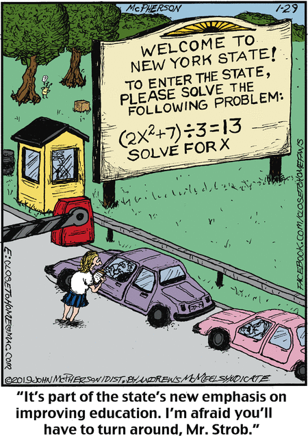 Cars lined up at a toll booth. The sign reads: 'Welcome to New York State! To enter the state, please solve the following problem: (2x^2 + 7)/3 = 13, solve for x'. Attendant telling a driver: 'It's part of the state's new emphasis on improving education. I'm afraid you'll have to turn around, Mr Strob.'